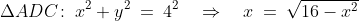 \Delta ADC\!:\;x^2+y^2 \:=\:4^2 \quad\Rightarrow\quad x \:=\:\sqrt{16-x^2}
